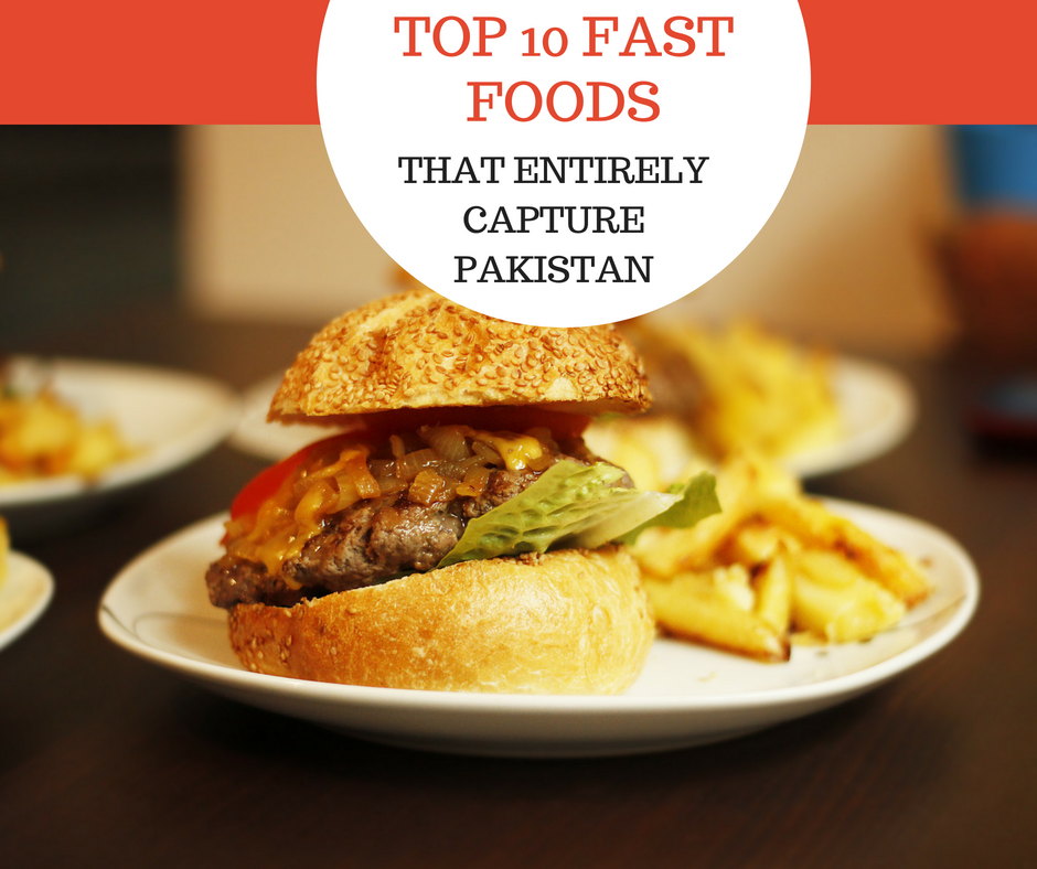 Fast Foods That Entirely Capture Pakistan
