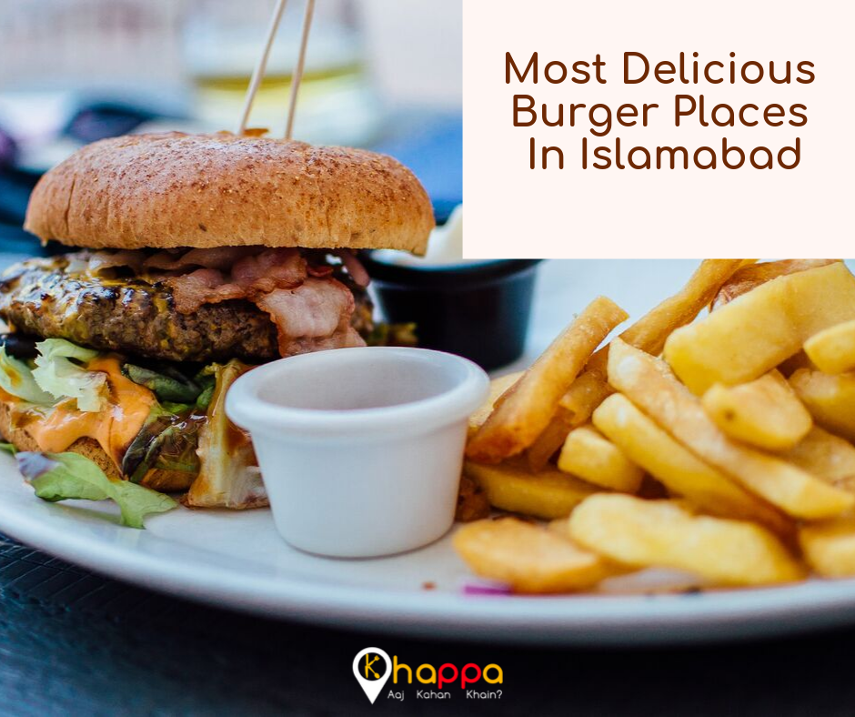 Most  Delicious Burger Places In Islamabad